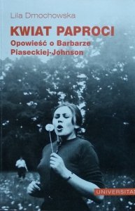 Lilia Dmochowska • Opowieść o Barbarze Piaseckiej Johnson