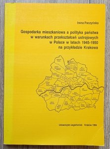 Gospodarka mieszkaniowa a polityka państwa w warunkach przekształceń ustrojowych w Polsce w latach 1945-1950 na przykładzie Krakowa