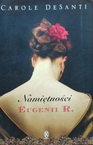 Carole Desanti • Namiętności Eugenii R.