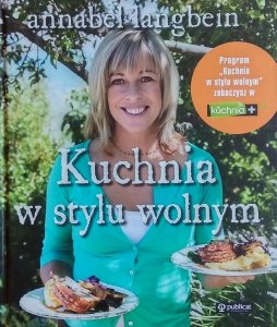 Annabel Langbein • Kuchnia w stylu wolnym