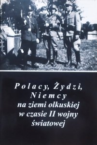 Polacy, Żydzi, NIemcy na ziemi olkuskiej w czasie II wojny światowej