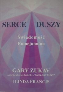 Gary Zukav, Linda Francis • Serce duszy. Świadomość emocjonalna