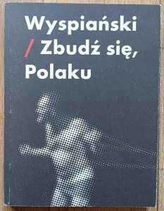red. Piotr Augustyniak • Wyspiański / Zbudź się, Polaku