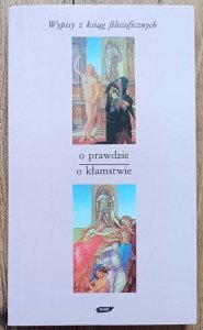 Tadeusz Gadacz • O prawdzie. O kłamstwie. Wypisy z ksiąg filozoficznych
