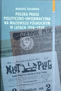 Mariusz Żuławnik • Polska prasa polityczno-informacyjna na Mazowszu Północnym w latach 1918–1939