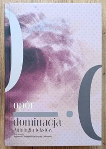 Opór i dominacja. Antologia tekstów
