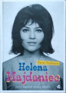 Rafał Podraza • Helena Majdaniec. Jutro będzie dobry dzień