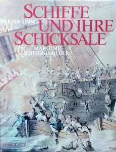 Werner Timm  • Schiffe und ihre Schicksale. Maritime Ereignisbilder