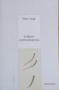 Marc Auge • Formy zapomnienia