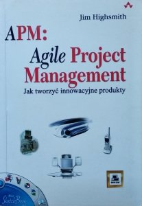 Jim Highsmith • APM Agile Project Management. Jak tworzyć innowacyjne produkty