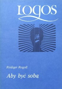 Rudiger Rogoll • Aby być sobą. Wprowadzenie do analizy transakcyjnej 