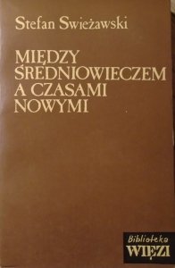 Stefan Swieżawski • Między średniowieczem a czasami nowymi
