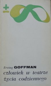 Erving Goffman • Człowiek w teatrze życia codziennego