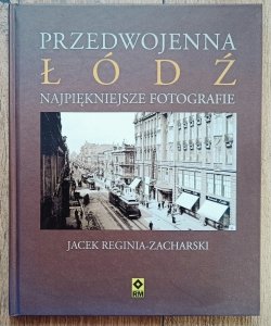 Jacek Reginia-Zacharski • Przedwojenna Łódź. Najpiękniejsze fotografie