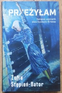 Zofia Stępień-Bator • Przeżyłam. Pamiętnik więźniarki obozu Auschwitz-Birkenau