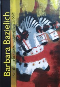 Barbara Bazielich • Sztuka i rękodzieło ludowe w Europie