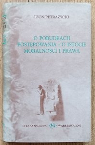 Leon Petrażycki • O pobudkach postępowania i o istocie moralności i prawa