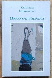 Kazimierz Nowosielski • Okno od północy [dedykacja autorska]
