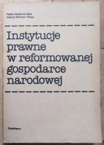 red. Ludwik Bar • Instytucje prawne w reformowanej gospodarce narodowej (studia prawne)