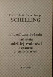 Schelling • Filozoficzne badania nad istotą ludzkiej wolności i sprawami z tym związanymi