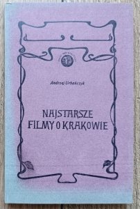 Andrzej Urbańczyk • Najstarsze filmy o Krakowie [dedykacja autorska]