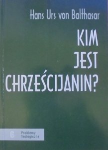 Hans Urs von Balthasar • Kim jest chrześcijanin?