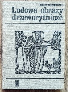 Józef Grabowski • Ludowe obrazy drzeworytnicze