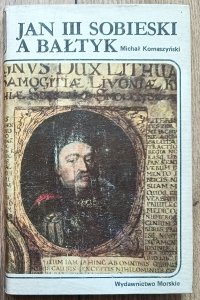 Michał Komaszyński • Jan III Sobieski a Bałtyk