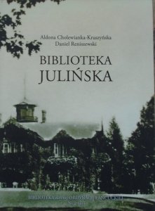 Aldona Cholewianka-Kruszyńska, Daniel Reniszewski • Biblioteka Julińska. Dzieje łowiecko-leśnego księgozbioru Potockich z Łańcuta