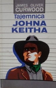 James Olivier Curwood • Tajemnica Johna Keitha