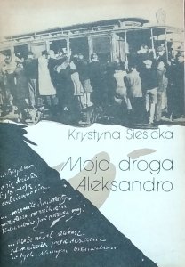Krystyna Siesicka • Moja droga Aleksandro!