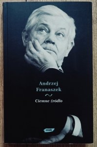 Andrzej Franaszek • Ciemne źródło. Esej o cierpieniu w twórczości Zbigniewa Herberta