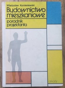 Władysław Korzeniewski • Budownictwo mieszkaniowe. Poradnik projektanta