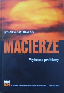 Stanisław Białas • Macierze. Wybrane problemy