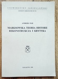 Andrzej Flis • Marksowska teoria historii. Rekonstrukcja i krytyka [dedykacja autorska]