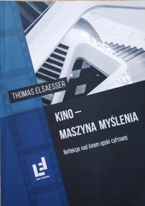 Thomas Elsaesser • Kino - maszyna myślenia. Refleksje nad kinem epoki cyfrowej