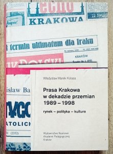 Prasa Krakowa w dekadzie przemian 1989-1998. Rynek - polityka - kultura