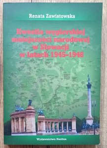 Renata Zawistowska • Kwestia węgierskiej mniejszości narodowej w Słowacji w latach 1945-1948