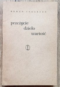Roman Ingarden • Przeżycie, dzieło, wartość