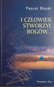 Pascal Boyer • I człowiek stworzył bogów