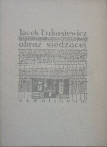 Jacek Łukasiewicz • Obraz siedzącej [dedykacja autora] [Jan Chwałczyk]