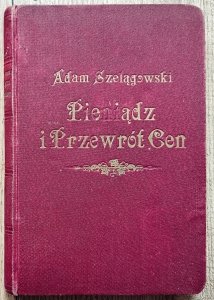 Adam Szelągowski • Pieniądz i przewrót cen w XVI. i XVII. wieku w Polsce [dedykacja autorska]
