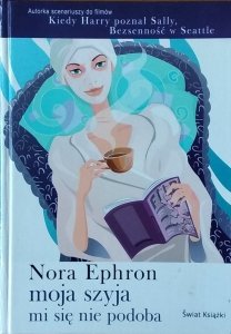 Nora Ephron • Moja szyja mi się nie podoba