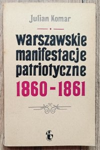 Julian Komar • Warszawskie manifestacje patriotyczne 1860-1861