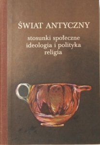 Świat antyczny • Stosunki społeczne, ideologia, polityka i religia