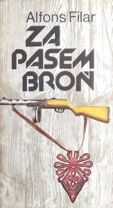 Alfons Filar • Za pasem broń. Z dziejów ruchu oporu na Podhalu