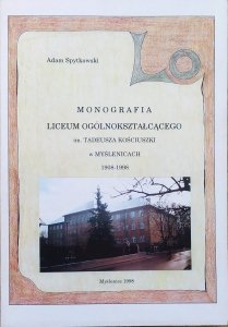 Adam Spytkowski • Monografia Liceum Ogólnokształcącego im. Tadeusza Kościuszki w Myślenicach 1908-1998