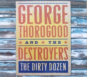 George Thorogood & The Destroyers • The Dirty Dozen • CD