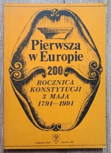 Pierwsza w Europie. 200 rocznica Konstytucji 3 maja 1791-1991