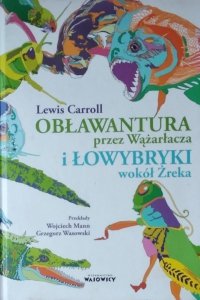 Lewis Carroll • Obławantura przez Wążarłacza i Łowybryki wokół Żreka